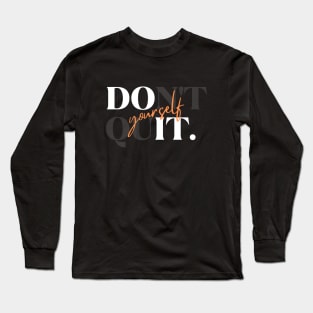 Don't Quit, Do It Yourself T-Shirt: Empowering Motivational Tee for Self-Determination Long Sleeve T-Shirt